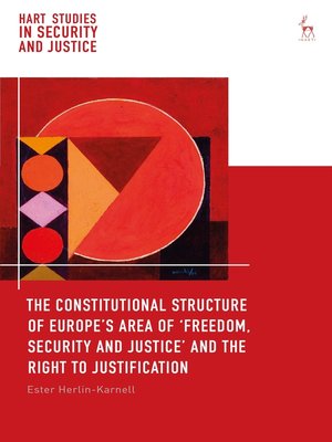 cover image of The Constitutional Structure of Europe's Area of 'Freedom, Security and Justice' and the Right to Justification